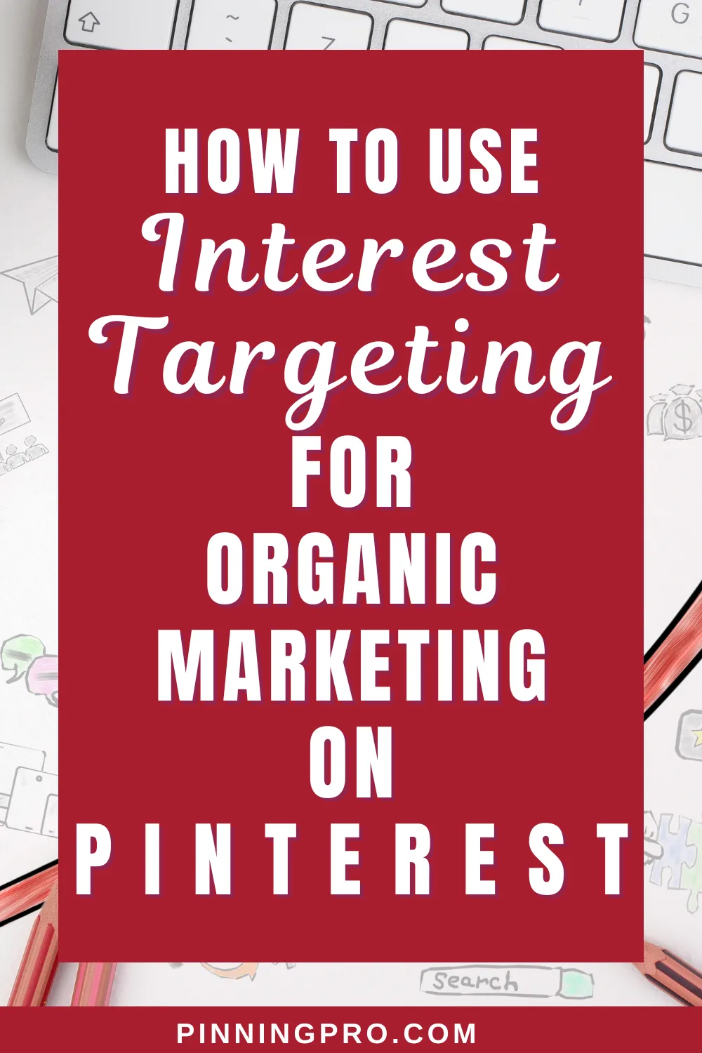 How-to-use-Interest-Targeting-for-Organic-marketing-on-Pinterest desk with pink flowers and text overlay