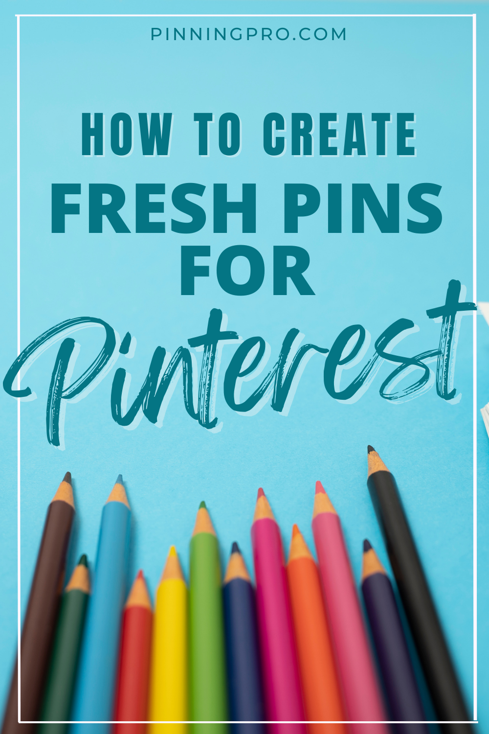 how-to-create-fresh-pins-for-pinterest